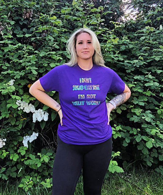 T-Shirt ( I Don't Sugar Coat Shit, I'm Not Willy Wonka)