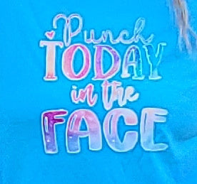 T-Shirt ( Punch Today In The Face)